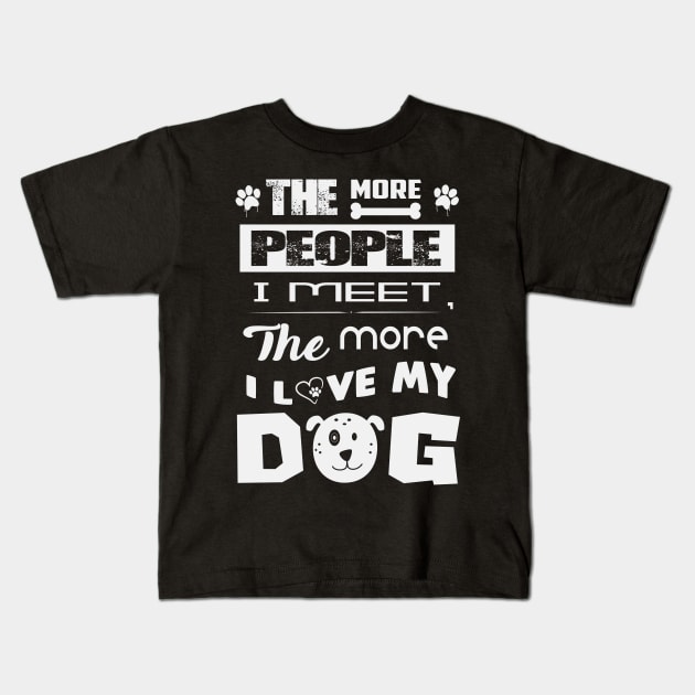 The more people I meet the more I love my dog Kids T-Shirt by Global Gear